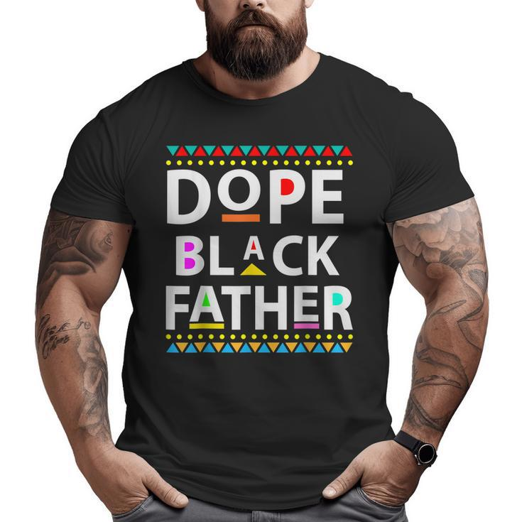 Dope Black Father Men Dope Black Dad Father's Day Big and Tall Men T-shirt