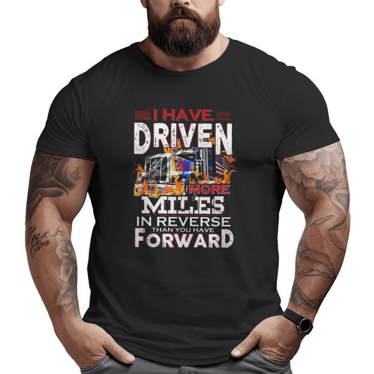I Have Driven More Miles In Reverse Than You Have Forward Semi Trailer Truck Driver American Flag Big and Tall Men T-shirt