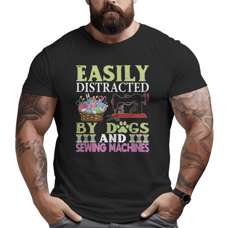Easily Distracted By Dogs And Sewing Machines Big and Tall Men T-shirt