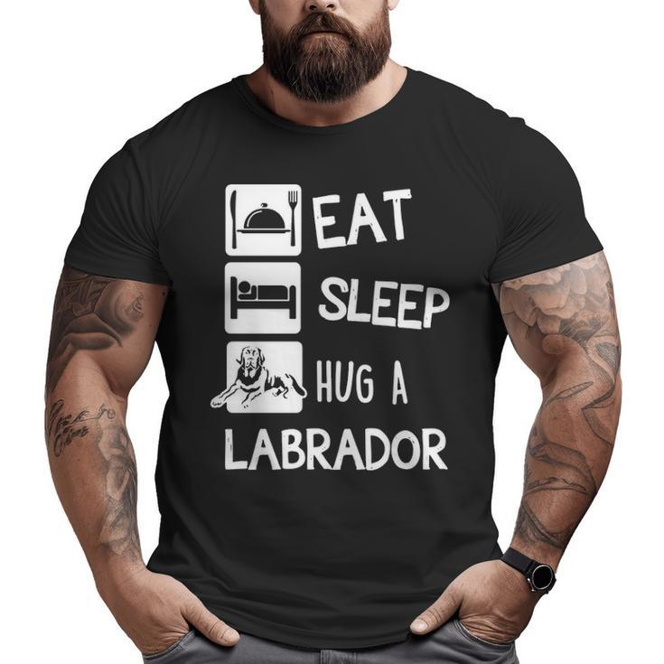 Eat Sleep Hug A Labrador Dog Lover Big and Tall Men T-shirt
