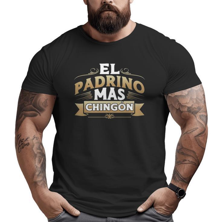 El Padrino Mas Chingon Mexican Godfather Padre Quote Big and Tall Men T-shirt