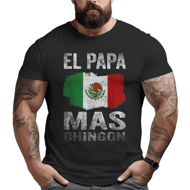 El Papa Mas Chingon Best Mexican Dad And Husband Big and Tall Men T-shirt