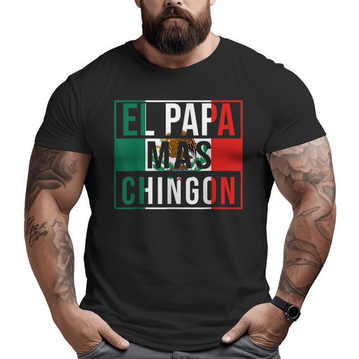El Papa Mas Chingon Best Mexican Dad  Big and Tall Men T-shirt