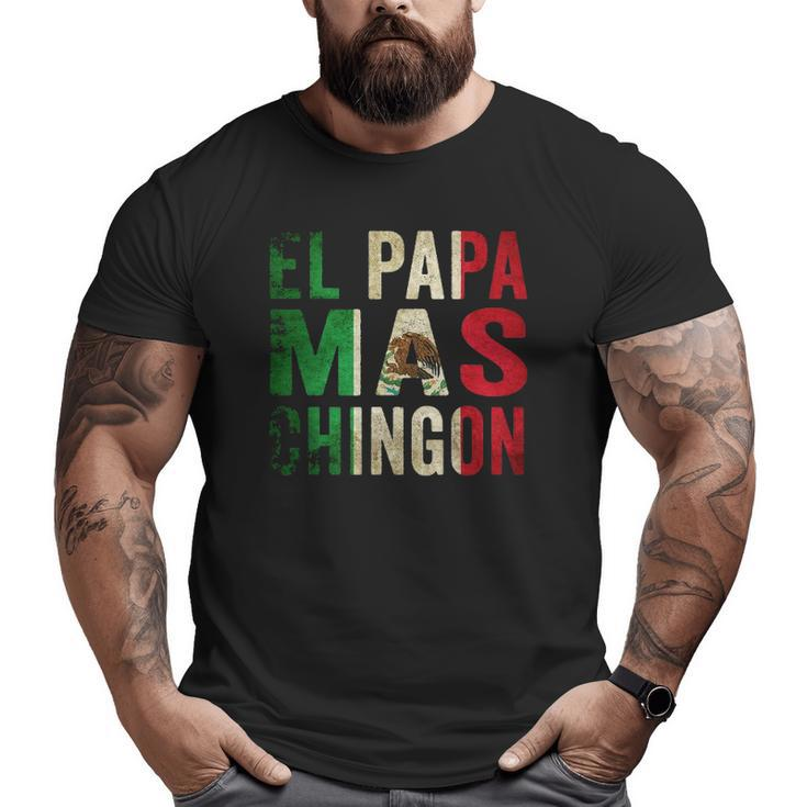 El Papa Mas Chingon Mexican Dad And Husband Big and Tall Men T-shirt