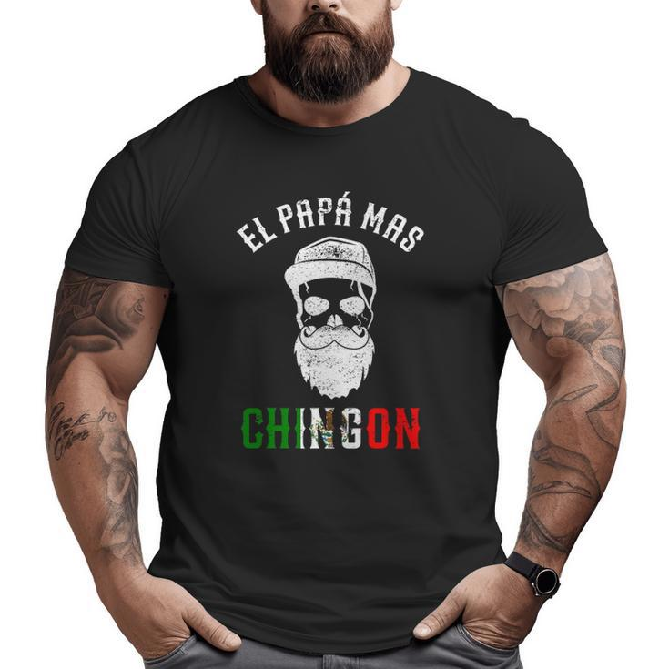 El Papa Mas Chingon Spanish Mexican Dad Cumpleaños Big and Tall Men T-shirt