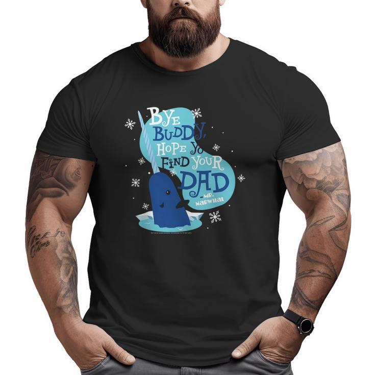 Elf Bye Buddy Hope You Find Your Dad Mr Narwhal Big and Tall Men T-shirt