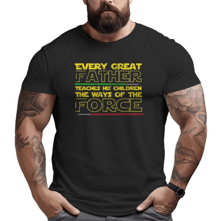 Every Great Father Teaches His Kids The Force  Big and Tall Men T-shirt