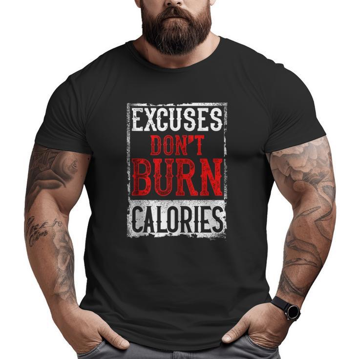 Excuses Don't Burn Calories Motivational Gym Workout Big and Tall Men T-shirt