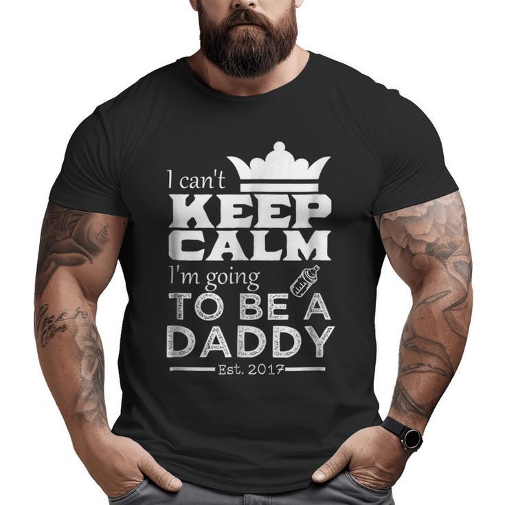 Father I Can't Keep Calm I'm Going To Be A Daddy Big and Tall Men T-shirt