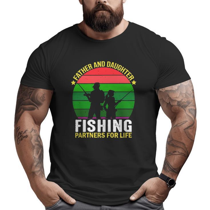 Father And Daughter Fishing Partners Father And Daughter Fishing Partners For Life Fishing Lovers Big and Tall Men T-shirt
