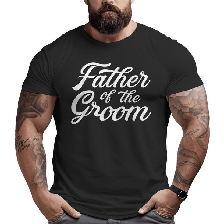 Father Of The Groom Dad For Wedding Or Bachelor Party  Big and Tall Men T-shirt