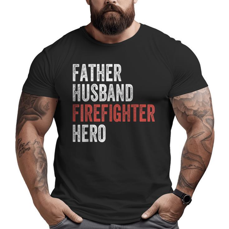Father Husband Firefighter Hero Dad Fireman  Big and Tall Men T-shirt