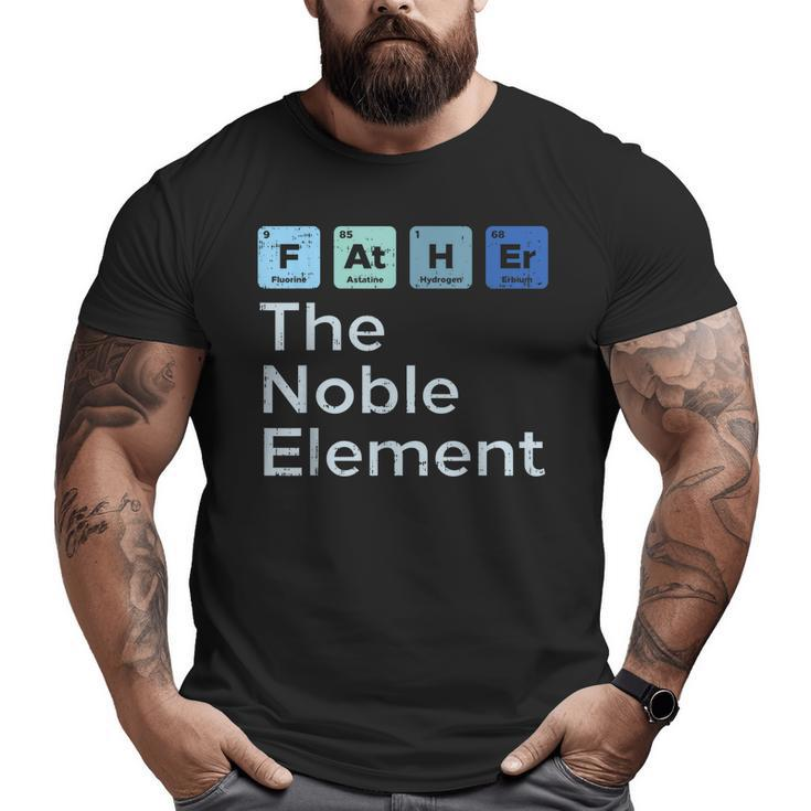 Father The Noble Element Science Chemistry Fathers Day Big and Tall Men T-shirt