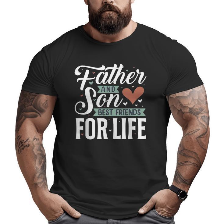 Father And Son Best Friends For Life Lovers Dad Father's Day Big and Tall Men T-shirt