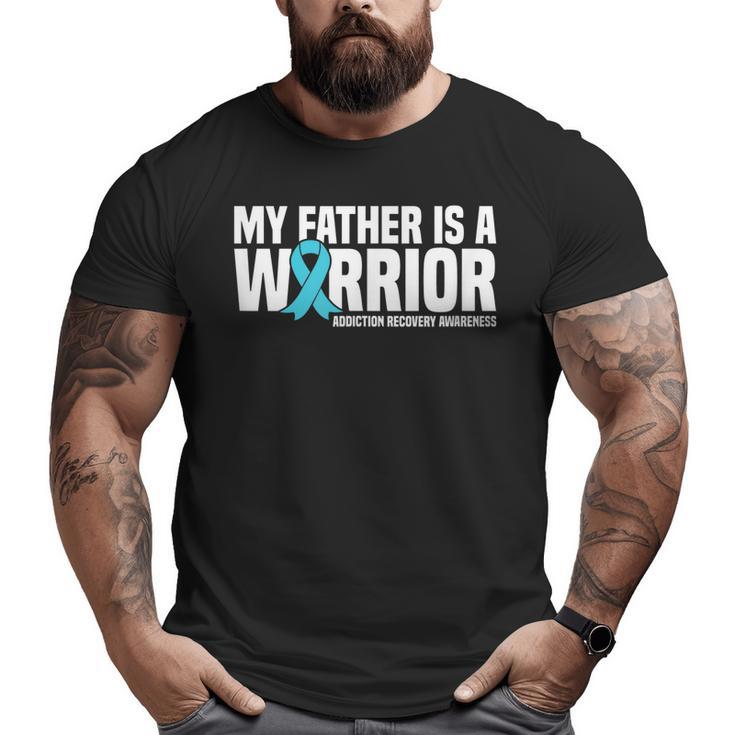 My Father Is A Warrior Addiction Recovery Awareness Big and Tall Men T-shirt