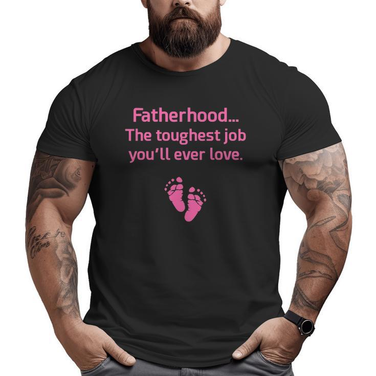Fatherhood Toughest Job You'll Ever Love Pink Big and Tall Men T-shirt