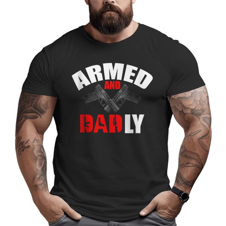 Fathers Day Armed And Dadly Deadly For Dad Big and Tall Men T-shirt