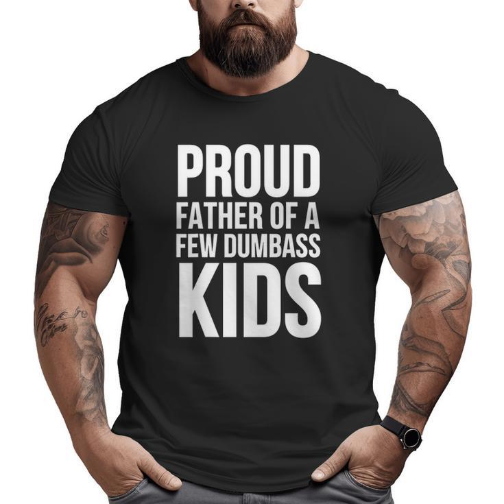 Father's Day  Proud Father Of A Few Dumbass Kids Big and Tall Men T-shirt