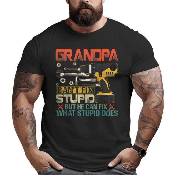 Father's Day Grandpa Can't Fix Stupid Mens Big and Tall Men T-shirt