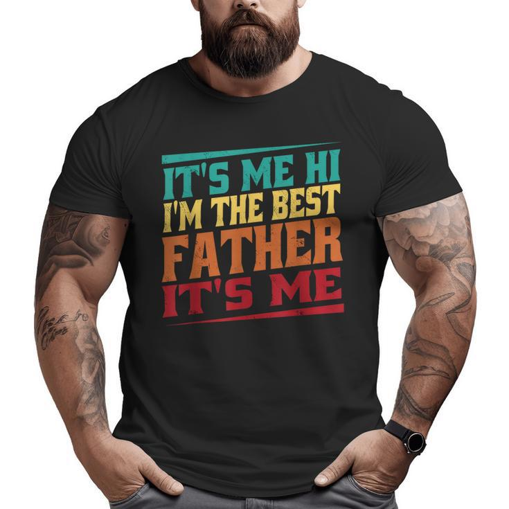 Fathers Day It's Me Hi I'm The Best Father It's Me Big and Tall Men T-shirt