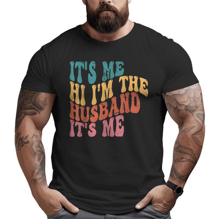 Fathers Day Its Me Hi I'm The Husband Its Me Tsh  For Husband Big and Tall Men T-shirt