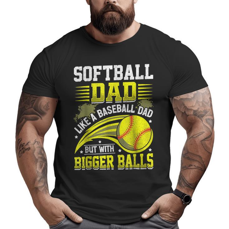 Fathers Day Softball Dad Like Baseball But With Bigger Balls Big and Tall Men T-shirt