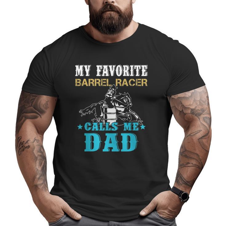 My Favorite Barrel Racer Calls Me Dad Father's Day Big and Tall Men T-shirt