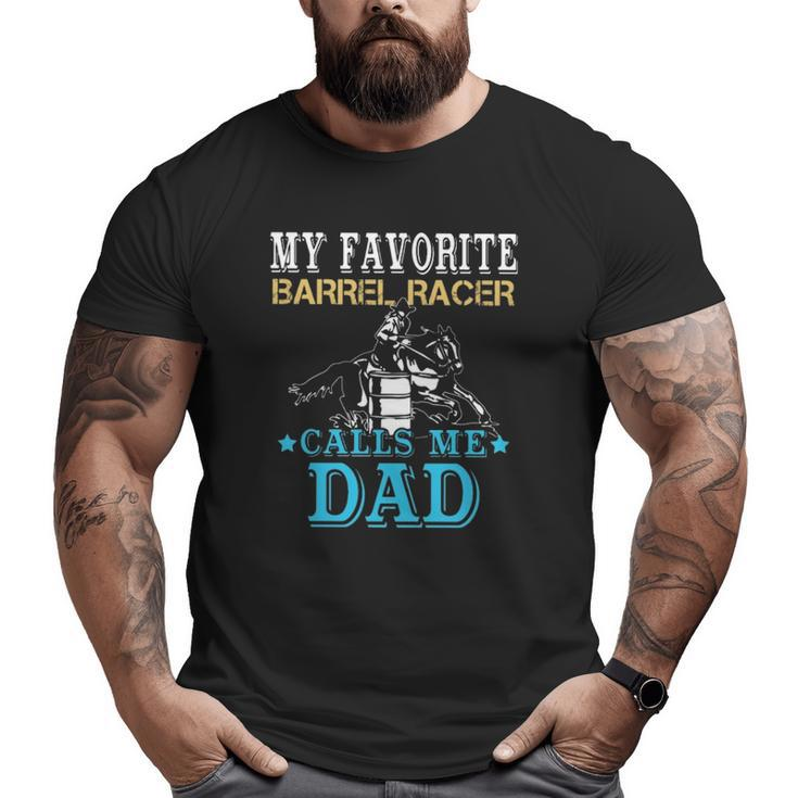 My Favorite Barrel Racer Calls Me Dad Horse Riding Rodeo Big and Tall Men T-shirt