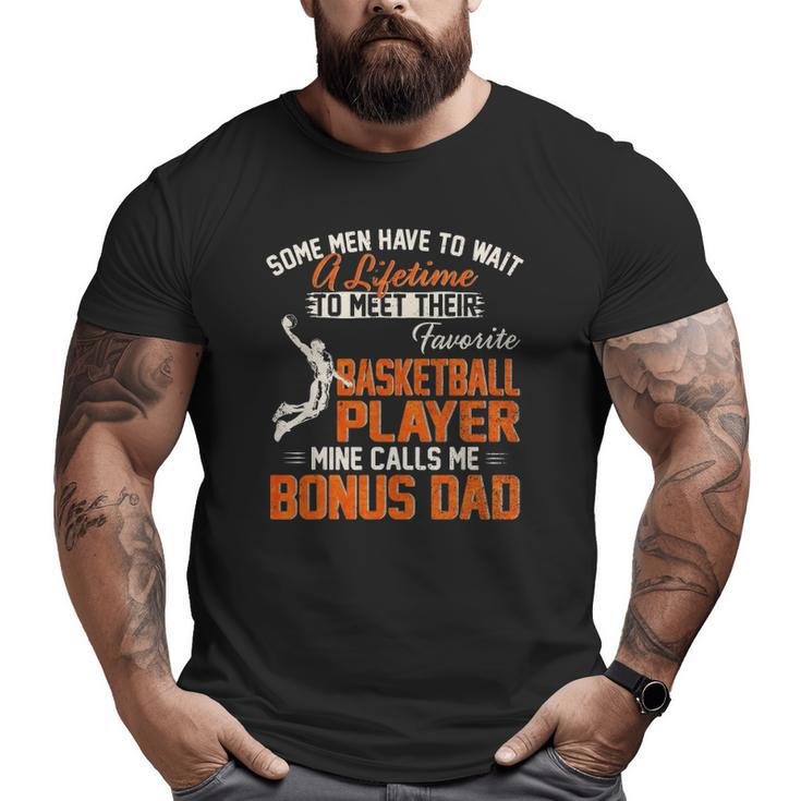 My Favorite Basketball Player Calls Me Bonus Dad Daddy Big and Tall Men T-shirt