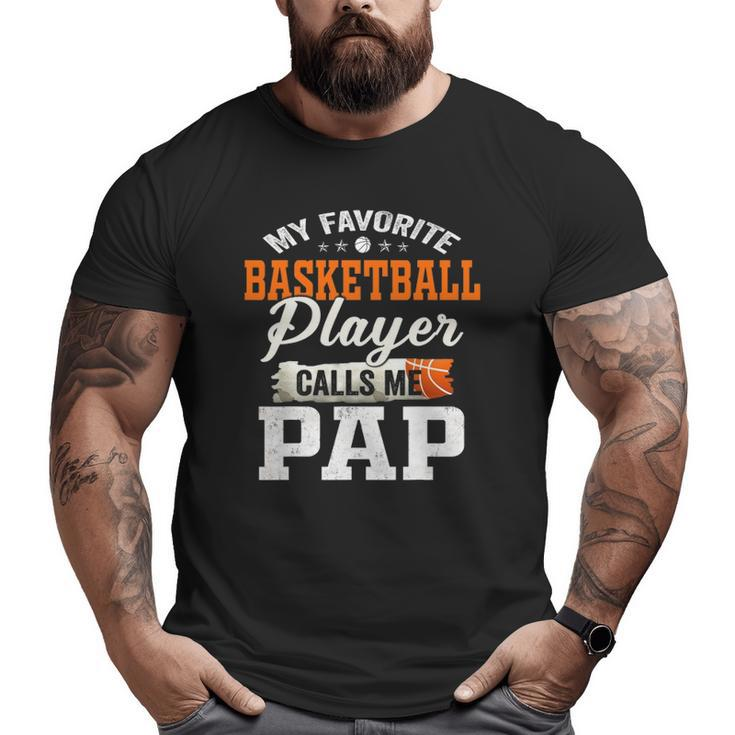 My Favorite Basketball Player Calls Me Pap Big and Tall Men T-shirt