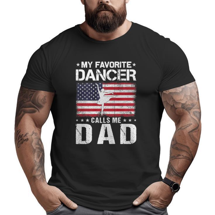 My Favorite Dancer Calls Me Dad Proud Dad Father's Day Big and Tall Men T-shirt