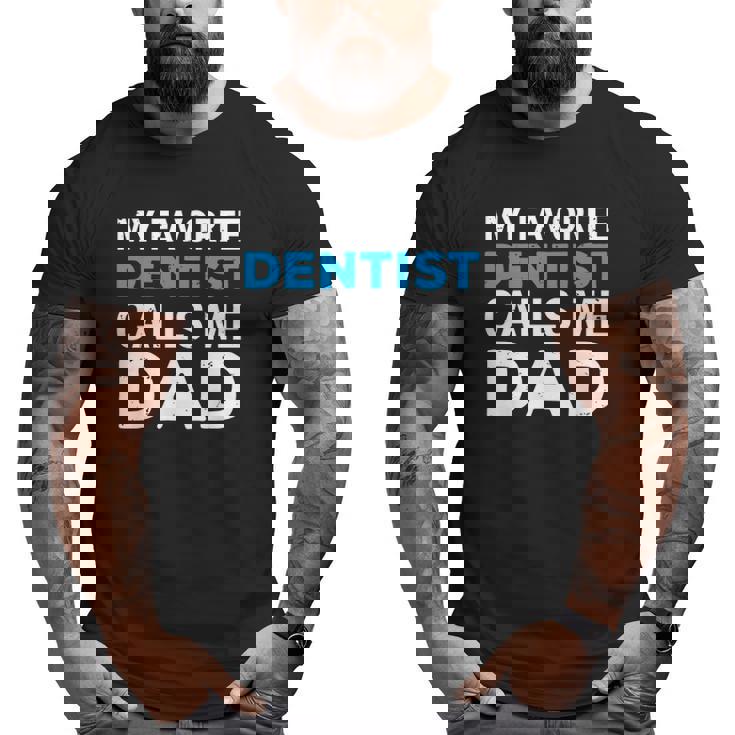 My Favorite Dentist Calls Me Dad Cute Father Dental Big and Tall Men T-shirt