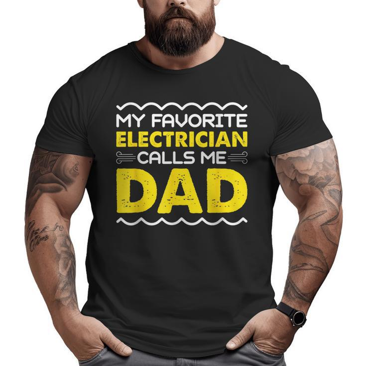 My Favorite Electrician Calls Me Dad Fathers Day Big and Tall Men T-shirt