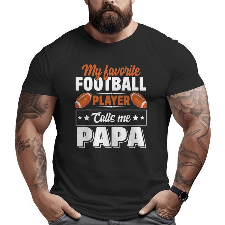 My Favorite Football Player Calls Me Papa Cute Big and Tall Men T-shirt