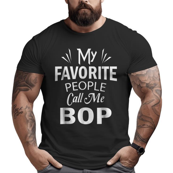 My Favorite People Call Me Bop T Grandpa Big and Tall Men T-shirt