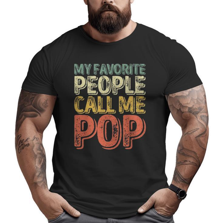 My Favorite People Call Me Pop  Father's Day Big and Tall Men T-shirt