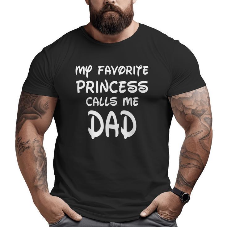 My Favorite Princess Calls Me Dad Father's Day Big and Tall Men T-shirt