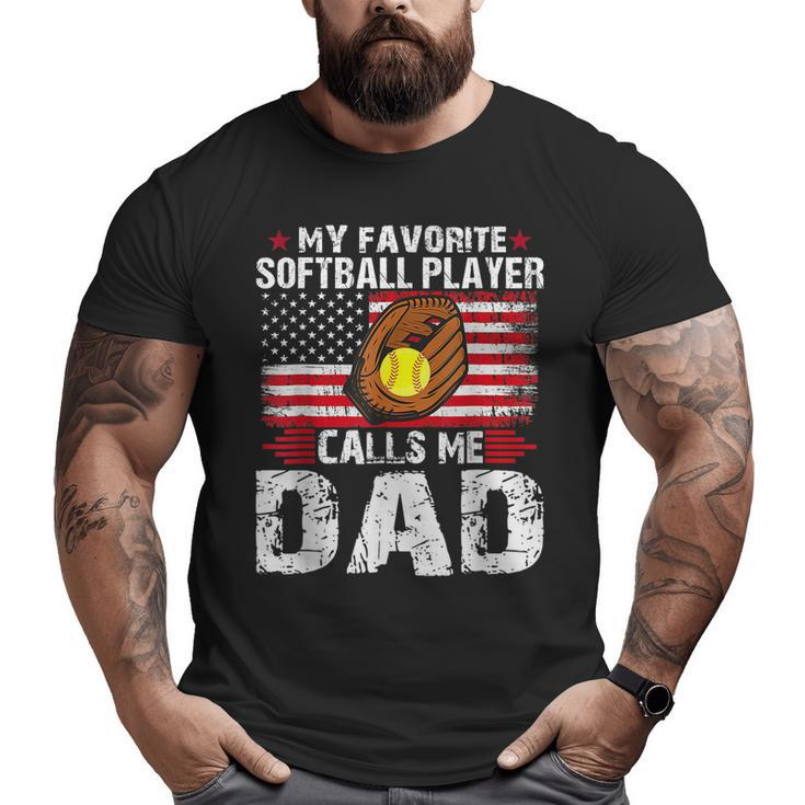 My Favorite Softball Player Calls Me Dad Softball Dad Big and Tall Men T-shirt