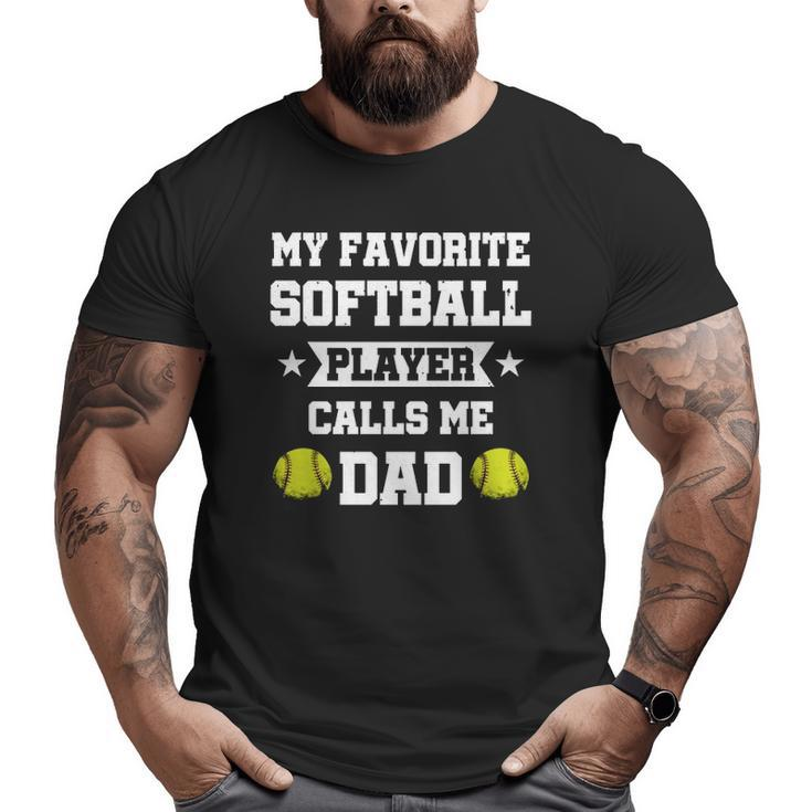 My Favorite Softball Player Calls Me Dad Father's Day Big and Tall Men T-shirt