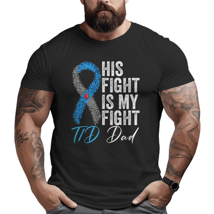 His Fight Is My Fight T1d Dad Type 1 Diabetes Awareness Big and Tall Men T-shirt
