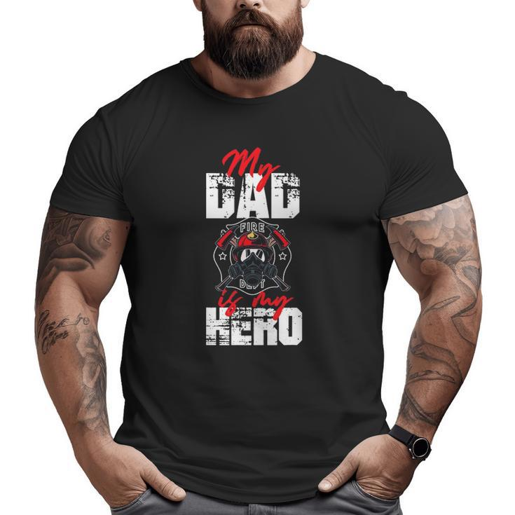 My Firefighter Dad Is My Hero Daughter Son Big and Tall Men T-shirt