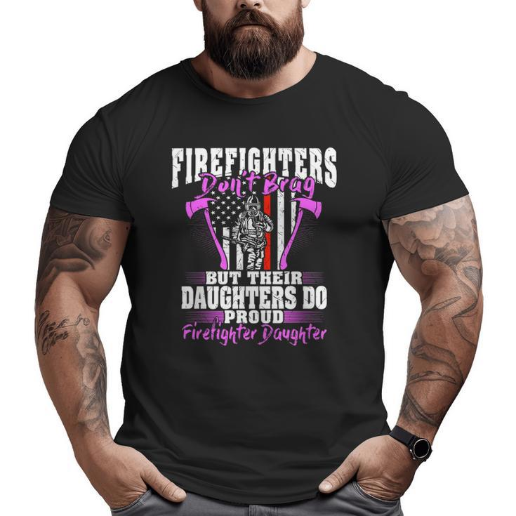 Firefighters Don't Brag Proud Firefighter Daughter  Big and Tall Men T-shirt