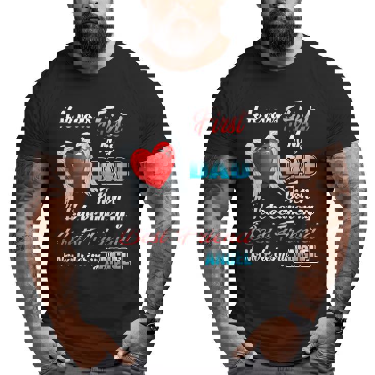 He Was First My Dad Then Became My Best Friend Now My Angel Big and Tall Men T-shirt