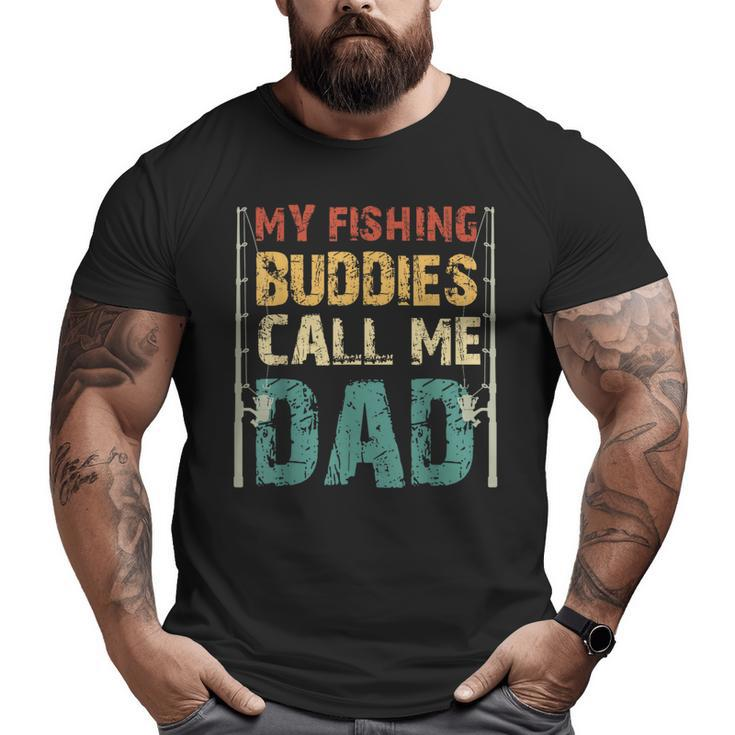 My Fishing Buddies Call Me Dad Father's Day Fisherman Daddy Big and Tall Men T-shirt