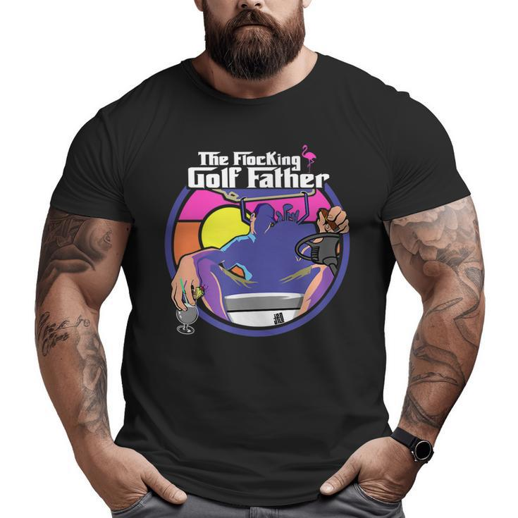 The Flocking Golf Father Saying Golfing Golfer Humor Big and Tall Men T-shirt