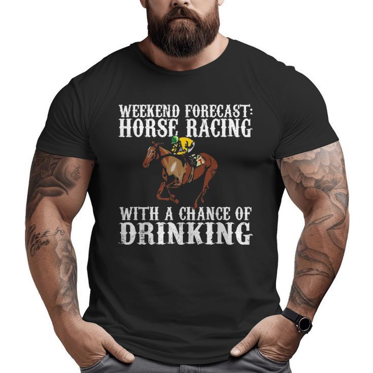 Weekend Forecast Horse Racing Chance Of Drinking Derby Big and Tall Men T-shirt