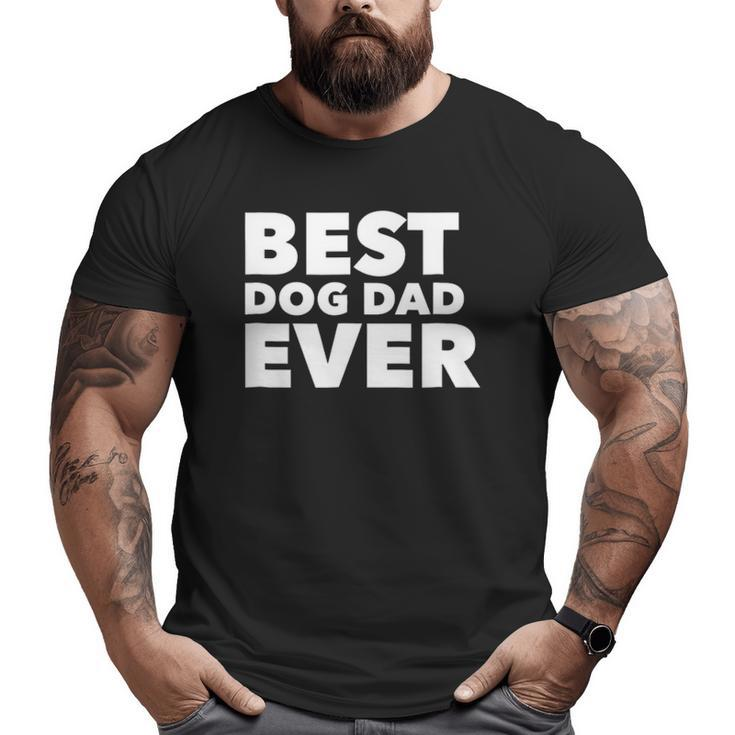 Best Dog Dad Ever Father's Day Tee  Big and Tall Men T-shirt