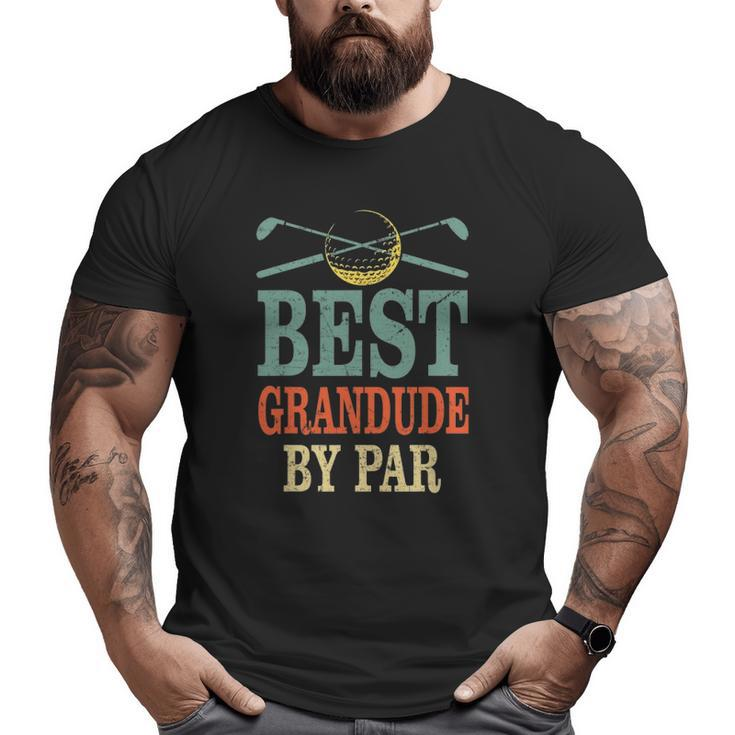 Best Grandude By Par Father's Day Golf Grandpa Big and Tall Men T-shirt