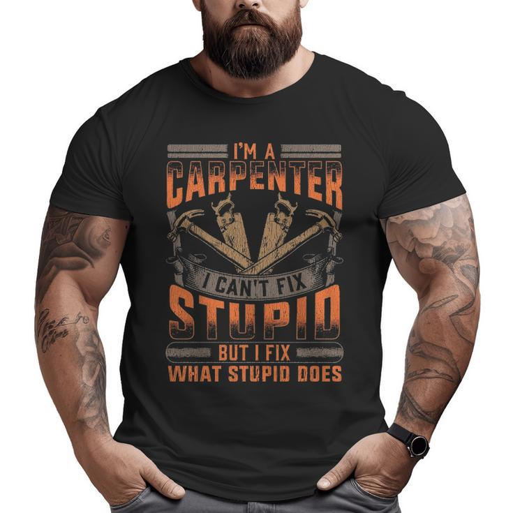 Carpenters I Fix What Stupid Does Big and Tall Men T-shirt
