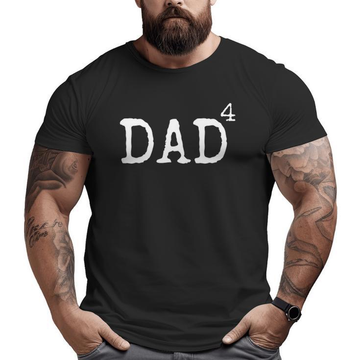 Dad Of 4 For Men Math Dad To The Fourth Power Big and Tall Men T-shirt